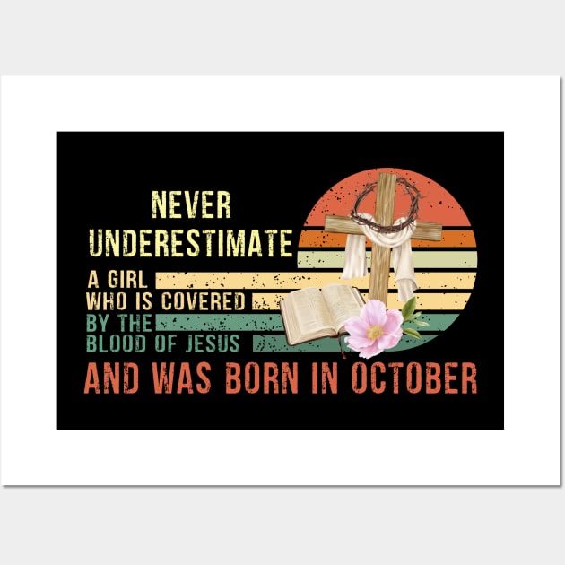 Never Underestimate a Girl Who is covered By the Blood of Jesus and was born in October Gift Wall Art by peskybeater